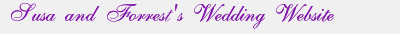 Susa and Forrest's Wedding Website